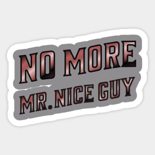 No More Mr. Nice Guy T-shirt for teens and men Sticker